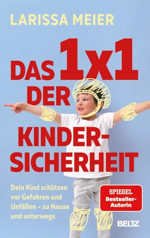 Meier, Larissa. Das 1x1 der Kindersicherheit - Dein Kind schützen vor Gefahren und Unfällen - zu Hause und unterwegs. Beltz Verlagsgruppe, 2026.