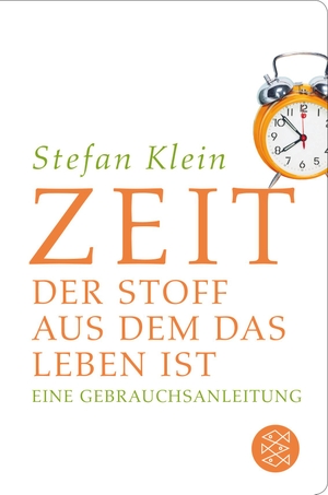 Klein, Stefan. Zeit - Der Stoff, aus dem das Leben ist. Eine Gebrauchsanleitung. FISCHER Taschenbuch, 2018.
