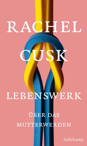 Cusk, Rachel. Lebenswerk - Über das Mutterwerden. Suhrkamp Verlag AG, 2019.