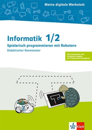 Informatik 1/2. Spielerisch Programmieren mit Robotern - Didaktischer Kommentar Klasse 1/2. Klett Ernst /Schulbuch, 2022.
