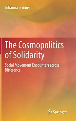 Leinius, Johanna. The Cosmopolitics of Solidarity - Social Movement Encounters across Difference. Springer International Publishing, 2022.