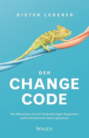 Lederer, Dieter. Der Change-Code - Wie Menschen sich für Veränderungen begeistern und Unternehmen damit gewinnen. Wiley-VCH GmbH, 2022.