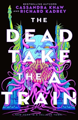 Kadrey, Richard / Cassandra Khaw. The Dead Take the a Train. Tor Publishing Group, 2024.