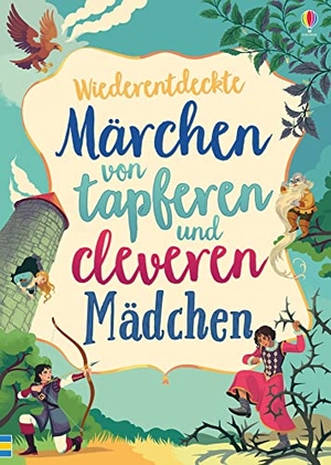 Davidson, Susanna / Dickins, Rosie et al. Wiederentdeckte Märchen von tapferen und cleveren Mädchen. Usborne Verlag, 2020.