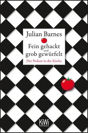 Barnes, Julian. Fein gehackt und grob gewürfelt - Der Pedant in der Küche. Kiepenheuer & Witsch, 2012.