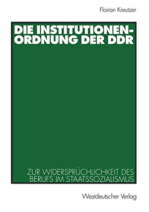 Kreutzer, Florian. Die Institutionenordnung der DDR - Zur Widersprüchlichkeit des Berufs im Staatssozialismus. VS Verlag für Sozialwissenschaften, 2001.