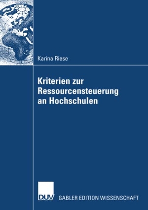 Riese, Karina. Kriterien zur Ressourcensteuerung an Hochschulen. Deutscher Universitätsverlag, 2007.