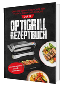 Das Tefal OptiGrill Rezeptbuch: Über 100 geniale Gerichte für Fleisch, Fisch und Gemüse | Inklusive Rezepte für die Backschale