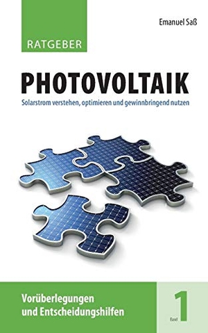 Saß, Emanuel. Ratgeber Photovoltaik, Band 1 - Vorüberlegungen und Entscheidungshilfen. Books on Demand, 2017.