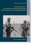 Franz-Peter Weixler - Die Invasion von Griechenland und Kreta durch die Kamera eines Propagandafotografen