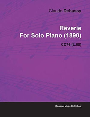 Debussy, Claude. Rêverie by Claude Debussy for Solo Piano (1890) Cd76 (L.68). Read & Co. Classics, 2010.