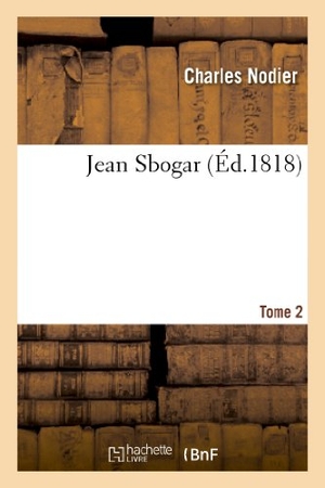 Charles, Nodier. Jean Sbogar. Tome 2. Hachette Livre, 2022.