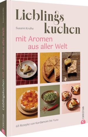 Kreihe, Susann. Lieblingskuchen mit Aromen aus aller Welt - 65 Rezepte von Kardamom bis Yuzu. Christian Verlag GmbH, 2026.