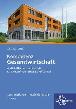 Müller, Jürgen / Kurtenbach, Stefan et al. Kompetenz Gesamtwirtschaft Lernsituationen 1. Ausbildungsjahr - Wirtschafts- und Sozialkunde für die kaufmännischen Berufsschulen. Europa Lehrmittel Verlag, 2025.