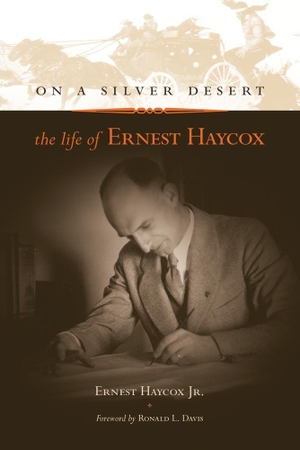 Haycox, Jr.. On a Silver Desert - The Life of Ernest Haycox. University of Oklahoma Press, 2003.