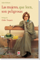 Las mujeres, que leen, son peligrosas : un canto a la libertad que otorgan los libros y un emocionado homenaje a las mujeres lectores