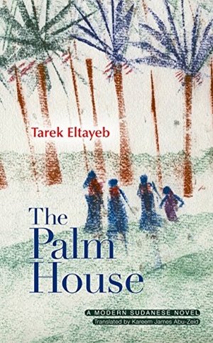 Eltayeb, Tarek. The Palm House - A Modern Arabic Novel. American University in Cairo Press, 2012.