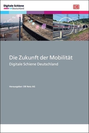 DB Netz AG (Hrsg.). Die Zukunft der Mobilität - Digitale Schiene Deutschland. Trackomedia, 2024.