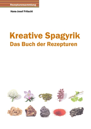 Fritschi, Hans-Josef. Kreative Spagyrik - Das Buch der Rezepturen. Books on Demand, 2017.
