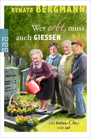 Bergmann, Renate. Wer erbt, muss auch gießen - Die Online-Omi teilt auf. Rowohlt Taschenbuch, 2016.