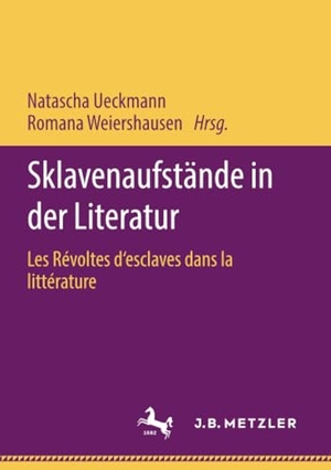 Weiershausen, Romana / Natascha Ueckmann (Hrsg.). Sklavenaufstände in der Literatur - Les Révoltes d¿esclaves dans la littérature. Springer Berlin Heidelberg, 2020.