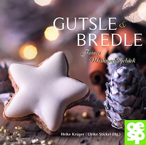 Krüger, Heike / Ulrike Stickel (Hrsg.). Bredle & Gutsle - Feines Weihnachtsgebäck. Oertel Und Spoerer GmbH, 2021.