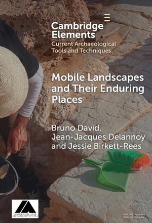 David, Bruno / Delannoy, Jean-Jacques et al. Mobile Landscapes and Their Enduring Places. Cambridge University Press, 2024.
