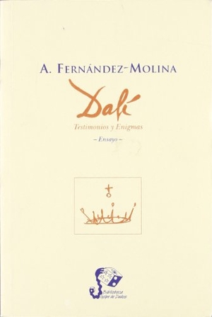 Fernández Molina, Antonio. Dalí : testimonios y enigmas. Libros del Innombrable, 1998.