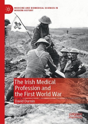 Durnin, David. The Irish Medical Profession and the First World War. Springer International Publishing, 2019.
