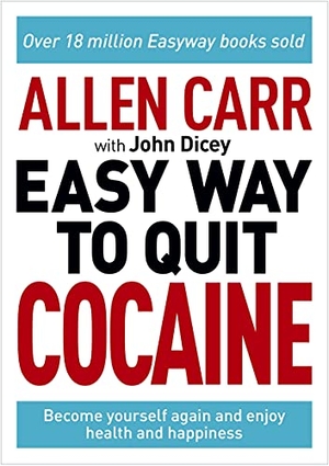 Carr, Allen / John Dicey. Allen Carr: The Easy Way to Quit Cocaine - Rediscover Your True Self and Enjoy Freedom, Health, and Happiness. Arcturus Publishing, 2022.
