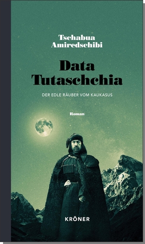 Amiredschibi, Tschabua. Data Tutaschchia - Der edle Räuber vom Kaukasus. Kroener Alfred GmbH + Co., 2018.