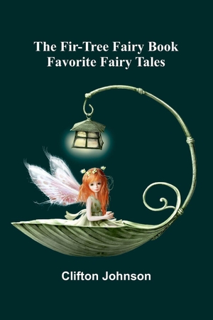 Johnson, Clifton. The Fir-Tree Fairy Book - Favorite Fairy Tales. Alpha Edition, 2025.