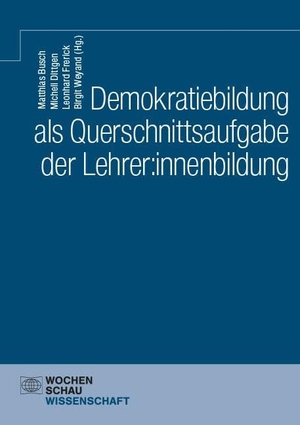 Busch, Matthias / Michell Dittgen et al (Hrsg.). Demokratiebildung als Querschnittsaufgabe der Lehrer:innenbildung. Wochenschau Verlag, 2025.