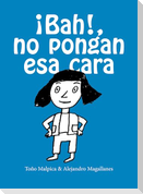 ¡Bah! No Pongan ESA Cara / Urgh! Don't Make That Face