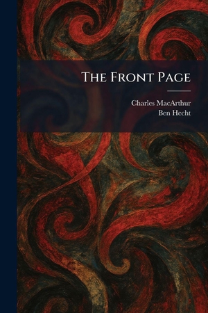 Macarthur, Charles / Ben Hecht. The Front Page. Creative Media Partners, LLC, 2026.