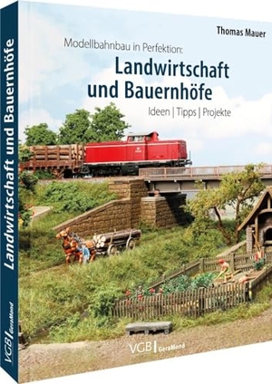 Mauer, Thomas. Modellbahnbau in Perfektion: Landwirtschaft und Bauernhöfe - Ideen | Tipps | Projekte. GeraMond Verlag, 2022.