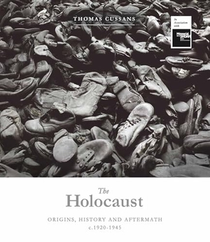 Cussans, Thomas. The Holocaust - Origins, History and Aftermath C.1920-1945. Welbeck Publishing Group Limited, 2025.