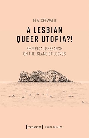 Seewald, M. A.. A Lesbian Queer Utopia?! - An Empirical Research on the Island of Lesvos. Transcript Verlag, 2026.