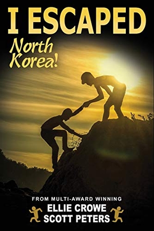 Peters, Scott / Ellie Crowe. I Escaped North Korea!. Best Day Books For Young Readers, 2019.