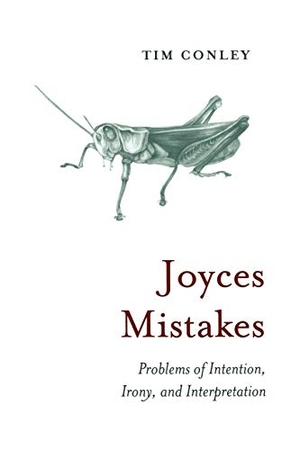 Conley, Tim. Joyces Mistakes - Problems of Intention, Irony, and Interpretation. University of Toronto Press, 2011.