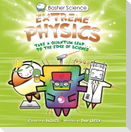 Basher Science: Extreme Physics