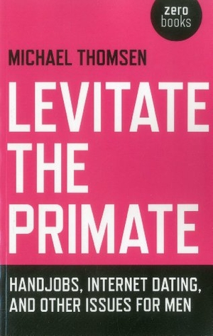Thomsen, Michael. Levitate the Primate: Handjobs, Internet Dating, and Other Issues for Men. John Hunt Publishing, 2012.