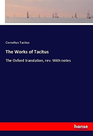 Tacitus, Cornelius. The Works of Tacitus - The Oxford translation, rev. With notes. hansebooks, 2018.