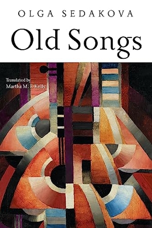 Sedakova, Olga. Old Songs - Poems. Slant Books, 2023.