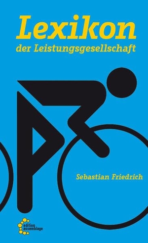 Friedrich, Sebastian. Lexikon der Leistungsgesellschaft - Wie der Neoliberalismus unseren Alltag prägt. edition assemblage, 2016.