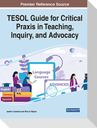 TESOL Guide for Critical Praxis in Teaching, Inquiry, and Advocacy