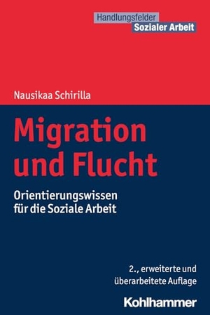 Schirilla, Nausikaa. Migration und Flucht - Orientierungswissen für die Soziale Arbeit. Kohlhammer W., 2024.