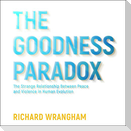 The Goodness Paradox: The Strange Relationship Between Peace and Violence in Human Evolution