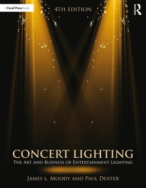 Moody, James / Paul Dexter. Concert Lighting - The Art and Business of Entertainment Lighting. Taylor & Francis, 2016.