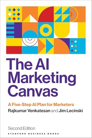Venkatesan, Rajkumar / Jim Lecinski. The AI Marketing Canvas - A Five-Step AI Plan for Marketers. MNG University Presses, 2026.